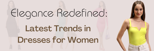 Elegance Redefined: A Comprehensive Guide to the Latest Trends in Dresses for Women  SemiOffice.Com